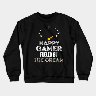 Funny Saying For Gamer Happy Gamer Fueled by Ice Cream Crewneck Sweatshirt